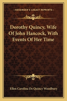 Dorothy Quincy, Wife of John Hancock: With Events of Her Time