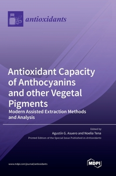 Hardcover Antioxidant Capacity of Anthocyanins and other Vegetal Pigments: Modern Assisted Extraction Methods and Analysis Book