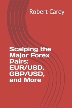 Paperback Scalping the Major Forex Pairs: EUR/USD, GBP/USD, and More Book