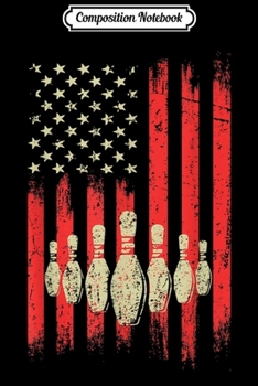 Composition Notebook: Vintage American Flag Bowling Pins Classic Patriotic Bowler  Journal/Notebook Blank Lined Ruled 6x9 100 Pages