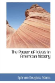 The Power of Ideals in American History