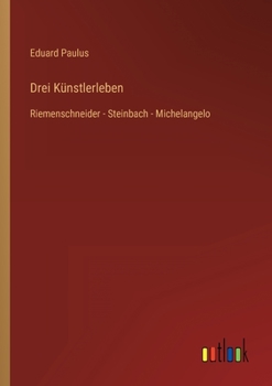 Paperback Drei Künstlerleben: Riemenschneider - Steinbach - Michelangelo [German] Book