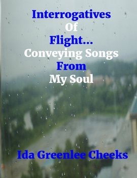 Paperback Interrogatives Of Flight...Conveying Songs From My Soul Book