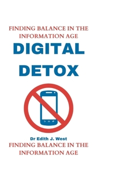 Paperback Digital Detox: Finding Balance in the Information Age Book