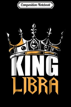 Composition Notebook: Libra Birthday Gifts - King Libra Zodiac  Journal/Notebook Blank Lined Ruled 6x9 100 Pages