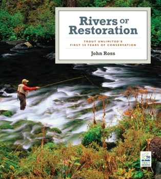 Hardcover Rivers of Restoration: Trout Unlimited's First 50 Years of Conservation Book
