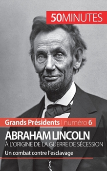 Paperback Abraham Lincoln, à l'origine de la guerre de Sécession: Un combat contre l'esclavage [French] Book