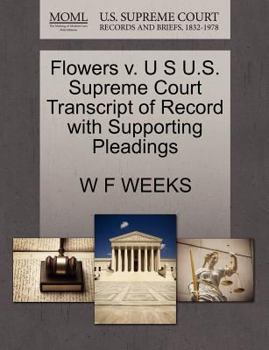 Paperback Flowers V. U S U.S. Supreme Court Transcript of Record with Supporting Pleadings Book