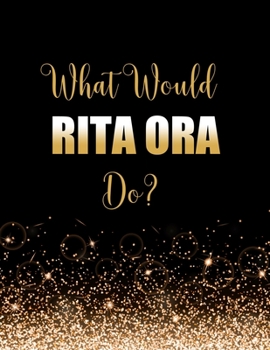 Paperback What Would Rita Ora Do?: Large Notebook/Diary/Journal for Writing 100 Pages, Rita Ora Gift for Fans Book