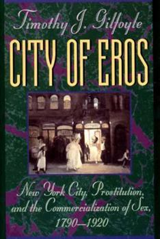 Paperback City of Eros: New York City, Prostitution, and the Commercialization of Sex, 1790-1920 Book