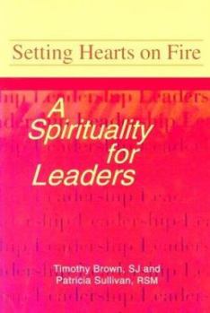 Paperback Setting Hearts on Fire: A Spirituality for Leaders Book