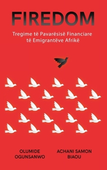 Hardcover Firedom: Tregime të Pavarësisë Financiare të Emigrantëve Afrikë [Albanian] Book