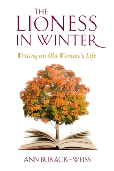 Hardcover The Lioness in Winter: Writing an Old Woman's Life Book