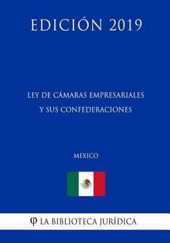 Paperback Ley de C?maras Empresariales Y Sus Confederaciones (M?xico) (Edici?n 2019) [Spanish] Book