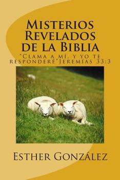 Paperback Misterios Revelados de la Biblia: "Clama a mi, y yo te respondere" Jeremias 33:3 [Spanish] Book