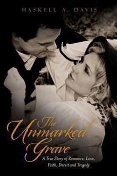 Paperback The Unmarked Grave: A True Story of Romance, Love, Faith, Deceit and Tragedy Book