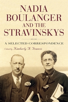 Hardcover Nadia Boulanger and the Stravinskys: A Selected Correspondence Book