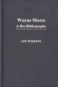 Hardcover Wayne Morse: A Bio-Bibliography Book