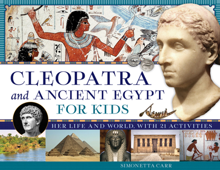 Paperback Cleopatra and Ancient Egypt for Kids: Her Life and World, with 21 Activities Volume 69 Book