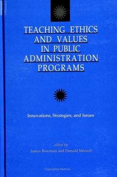 Paperback Teaching Ethics and Values in Public Administration Programs: Innovations, Strategies, and Issues Book