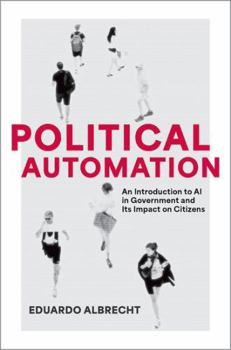 Hardcover Political Automation: An Introduction to AI in Government and Its Impact on Citizens Book