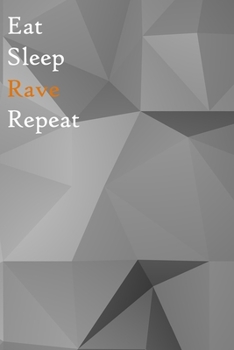 Paperback Eat Sleep Rave Repeat: Lined Notebook / Journal Gift, 200 Pages, 6x9, Grey Cover, Matte Finish Inspirational Quotes Journal, Notebook, Diary, Book