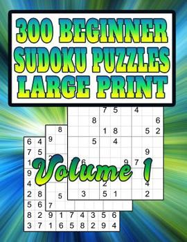 Paperback 300 Beginner Sudoku Puzzles: Large Print! Very Easy Puzzles [Large Print] Book