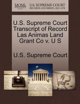 Paperback U.S. Supreme Court Transcript of Record Las Animas Land Grant Co V. U S Book