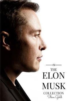 Paperback The Elon Musk Collection: The Biography Of A Modern Day Renaissance Man & The Business & Life Lessons Of A Modern Day Renaissance Man Book