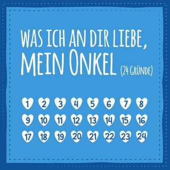 Paperback Was ich an dir liebe, mein Onkel (24 Gr?nde): Buch zum Ausf?llen und Eintragen, liebevolles Geschenk f?r Onkel und Patenonkel (auch als Adventskalende [German] Book