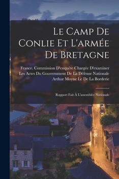 Paperback Le Camp De Conlie Et L'armée De Bretagne: Rapport Fait À L'assemblée Nationale [French] Book