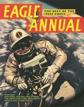 Eagle Annual: The Best of the 1960s Comic: Features Dan Dare, the Rolling Stones, the Space Race and World Cup 66 Previewed