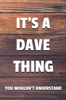 It's a Dave Thing You Wouldn't Understand: 6x9" Dot Bullet Notebook/Journal Funny Gift Idea