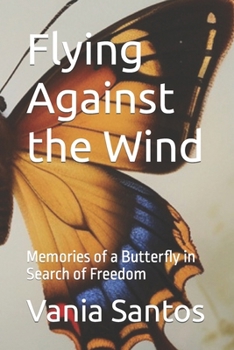 Flying Against the Wind: Memories of a Butterfly in Search of Freedom