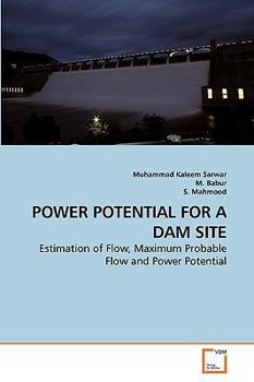 POWER POTENTIAL FOR A DAM SITE: Estimation of Flow, Maximum Probable Flow and Power Potential