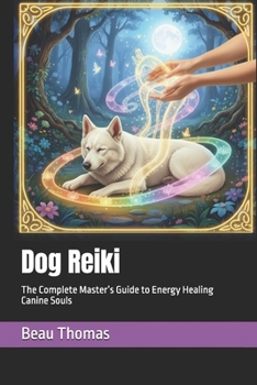 Paperback Dog Reiki: The Complete Master's Guide to Energy Healing Canine Souls Book