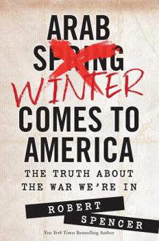Hardcover Arab Winter Comes to America: The Truth about the War We're in Book
