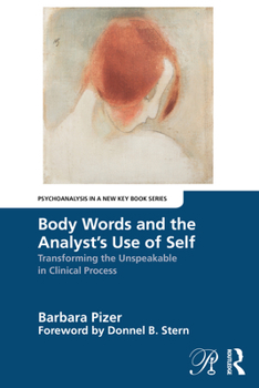 Paperback Body Words and the Analyst's Use of Self: Transforming the Unspeakable in Clinical Process Book