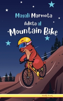 Paperback Magali Marmota Adicta Al Mountain Bike: Niños de 8 a 12 años. Libro de humor con temas de animales, montañas y amistad. [Spanish] Book