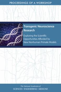 Paperback Transgenic Neuroscience Research: Exploring the Scientific Opportunities Afforded by New Nonhuman Primate Models: Proceedings of a Workshop Book
