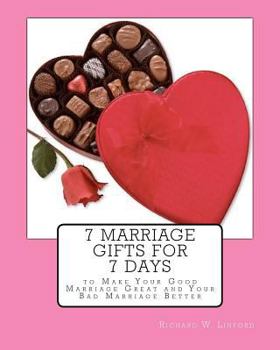 Paperback 7 Marriage Gifts for 7 Days: To make your good marriage great or your bad marriage better. Book