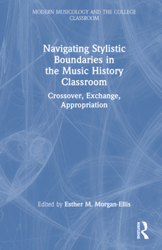 Hardcover Navigating Stylistic Boundaries in the Music History Classroom: Crossover, Exchange, Appropriation Book