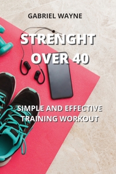 Paperback Strenght Over 40: Simple and Effective Training Workout Book