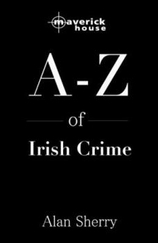 Hardcover The A to Z of Irish Crime: A Guide to Criminal Slang. Edited by John Mooney and Jean Harrington Book