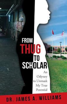 Paperback From Thug to Scholar: An Odyssey to Unmask My True Potential Book