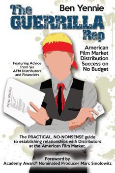 Paperback The Guerilla Rep: American Film Market Distribution Success on No Budget Book