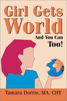Girl Gets World: And You Can Too!