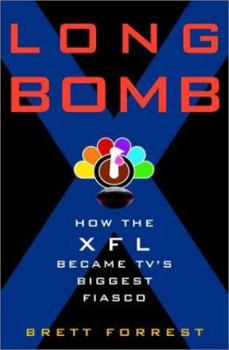 Hardcover Long Bomb: How the Xfl Became TV's Biggest Fiasco Book
