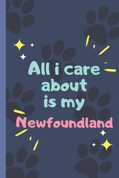 Paperback All I Care About Is My Newfoundland Dog - Notebook: signed Notebook/Journal Book to Write in, (6" x 9"), 120 Pages Book