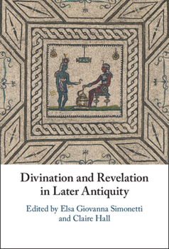 Hardcover Divination and Revelation in Later Antiquity Book